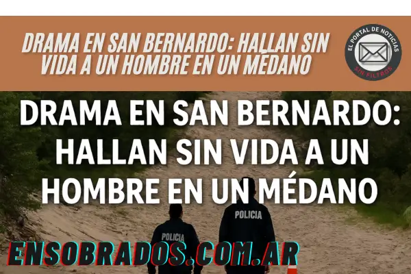 DRAMA EN SAN BERNARDO: HALLAN SIN VIDA A UN HOMBRE EN UN MÉDANO